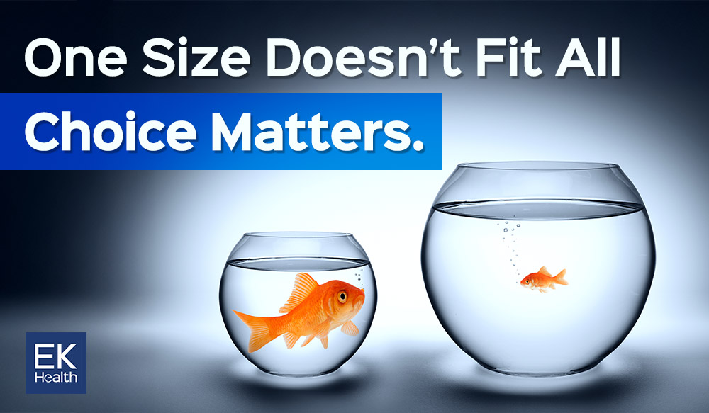One Size Doesn’t Fit All: Choice Matters.